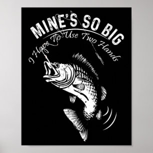 Affiche La mienne est si grande que je dois utiliser la pê