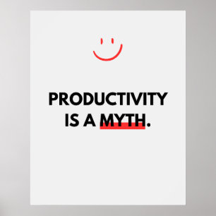 Affiche La productivité est un mythe. Anti-motivation