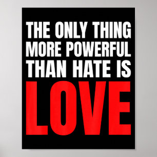 Affiche La Seule Chose Plus Puissante Que La Haine Est L'A