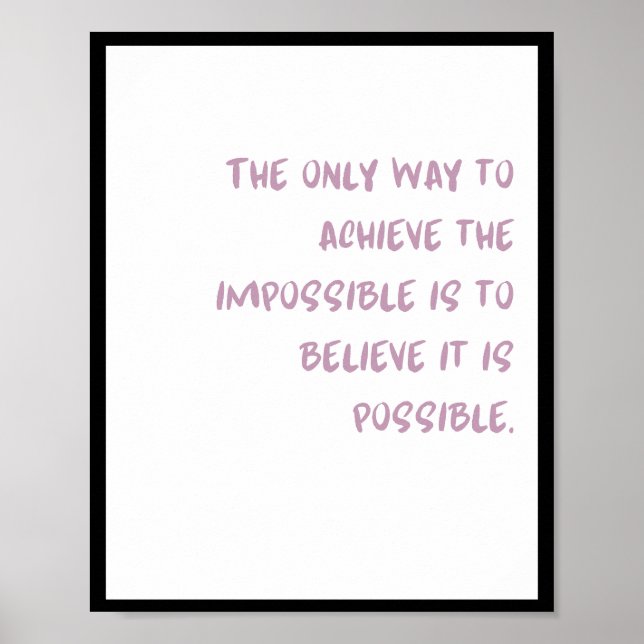 Affiche La seule façon d'atteindre l'impossible est de : (Devant)