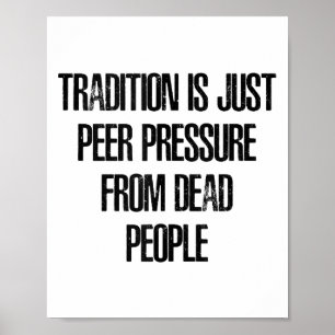 Affiche La tradition n'est que la pression des pairs exerc