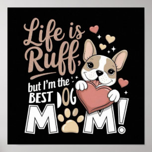 Affiche La vie est Ruff, mais je suis le MEILLEUR CHIEN MO