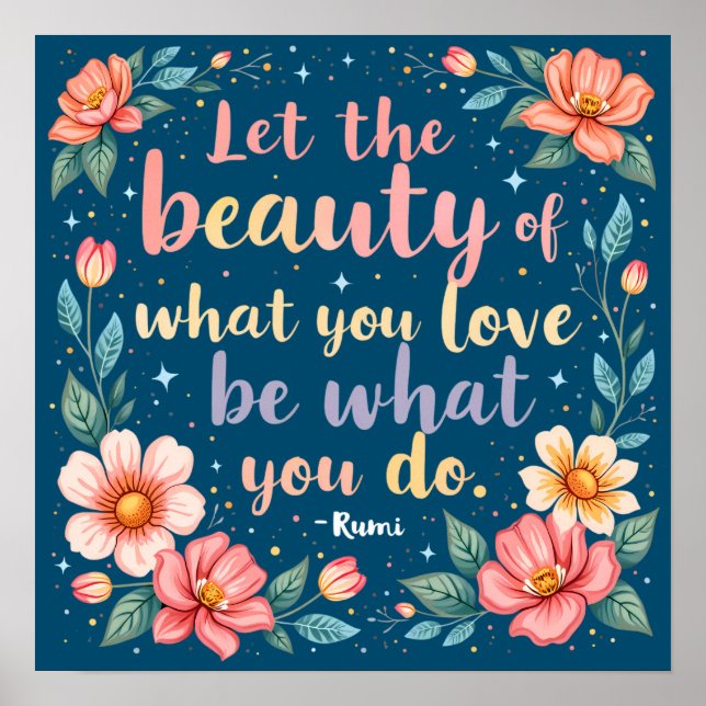 Affiche Laissez La Beauté De Ce Que Vous Aimez Citer Rumi (Devant)