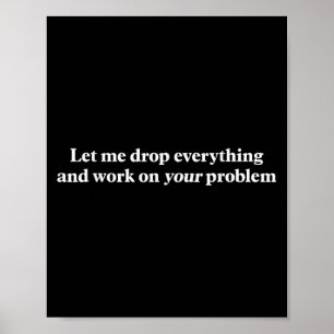 Affiche Laissez-Moi Tout Abandonner Et Travailler Sur Votr