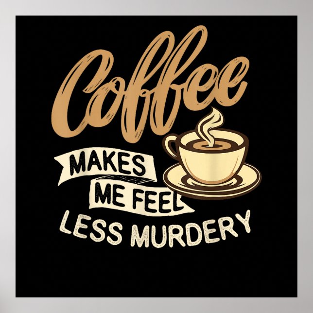 Affiche Le café me fait me sentir moins meurtrier (Devant)
