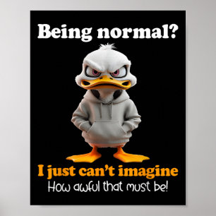 Affiche Le canard étant normal, je ne peux pas imaginer à
