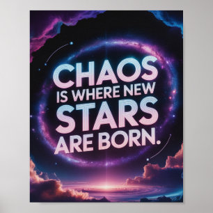 Affiche "Le Chaos Est Le Lieu De Naissance De Nouvelles Ét