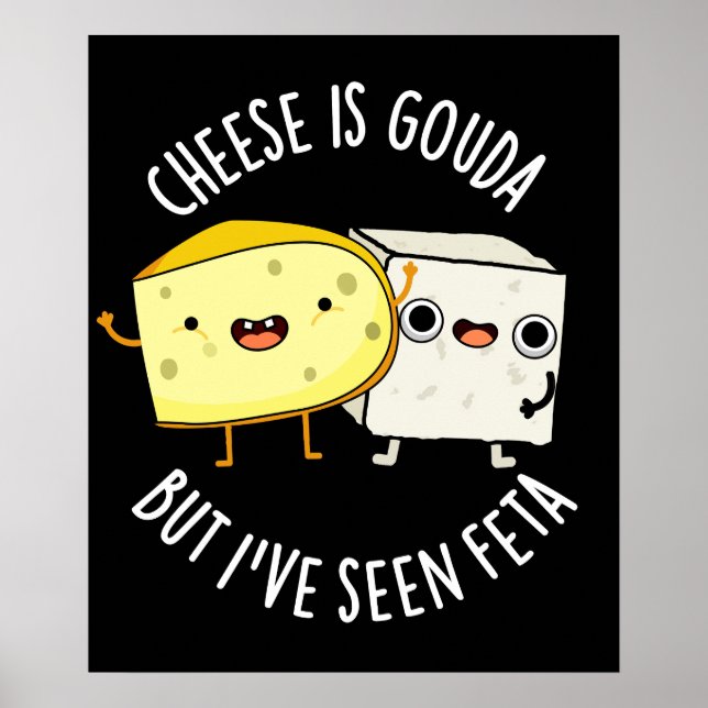Affiche Le Fromage Est Gouda Mais J'Ai Vu Feta Amusant Pun (Devant)