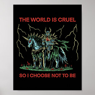 Affiche Le Monde Est Cruel Alors Je Choisis De Ne Pas être