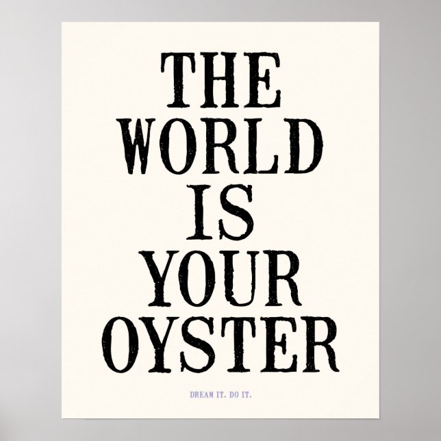 Affiche Le Monde Est Votre Oyster (16x20") Rêvez-Le. Fais- (Devant)