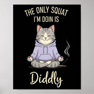 Affiche Le seul squat que je fais est Diddly Funny Cat Yog