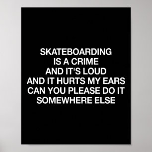Affiche Le skateboard est un crime et c'est drôle de le di