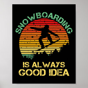 Affiche Le Snowboard Est Toujours Une Bonne Idée Drôle Sno