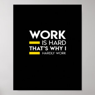 Affiche Le travail est difficile C’est pourquoi je ne trav