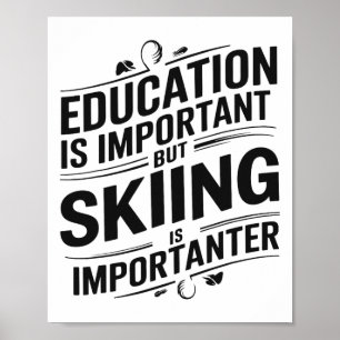 Affiche L'éducation est importante mais le ski est plus im