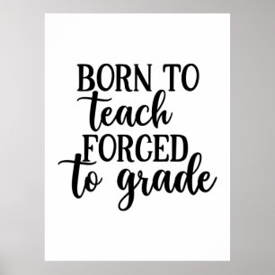 Affiche L'Enseignant Est Né Pour Enseigner Forcé À L'Ensei
