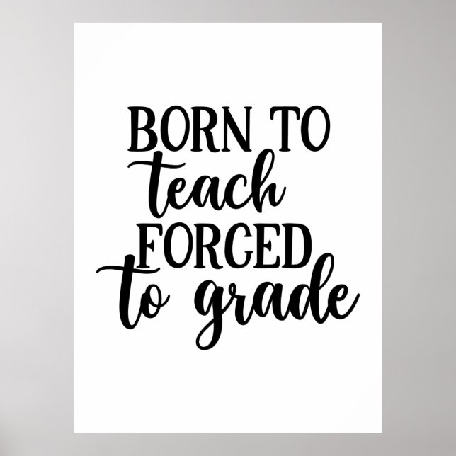 Affiche L'Enseignant Est Né Pour Enseigner Forcé À L'Ensei (Devant)