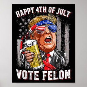 Affiche L'équipe de bière Happy 4 juillet Vote Felon Trump
