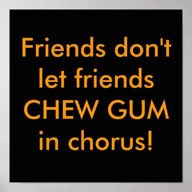 Affiche Les amis ne laissent pas les amis CHEW GUM en choe (Devant)