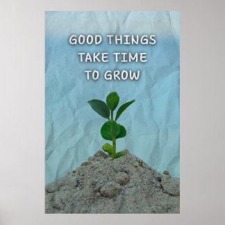 Affiche Les bonnes choses prennent du temps pour grandir.