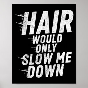 Affiche Les Cheveux Ne Feraient Que Ralentir L'humour Chau
