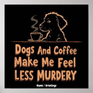 Affiche Les chiens et le café me font me sentir moins meur