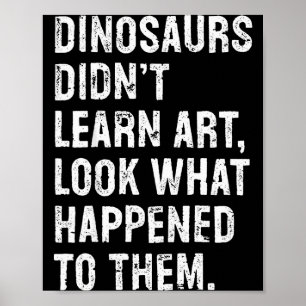 Affiche Les dinosaures n'ont pas appris l'art Prof d'art d