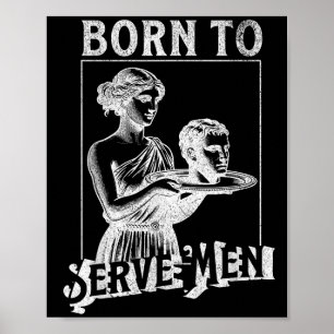 Affiche Les femmes sont nées pour servir les hommes drôle
