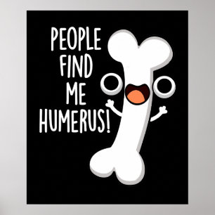 Affiche Les gens me trouvent drôle Os Humérus Pun Fond Som