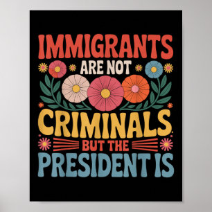 Affiche Les immigrés ne sont pas des criminels le présiden