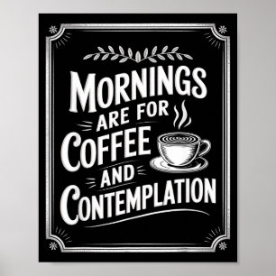 Affiche Les Matins Sont Pour Le Café Et La Contemplation C