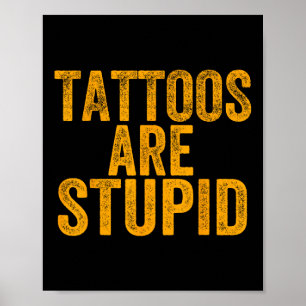 Affiche Les Tatouages Sont Stupides Ne Ressemblent Pas Aux