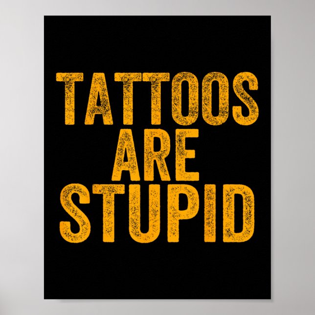 Affiche Les Tatouages Sont Stupides Ne Ressemblent Pas Aux (Devant)