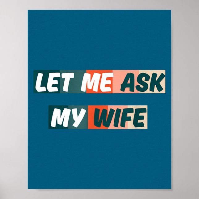 Affiche Let Me Ask My Wife Funny Husband Quote  (Devant)