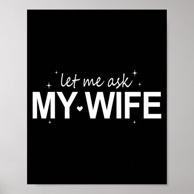 Affiche Let Me Ask My Wife Funny She Said No Funny Quote H (Devant)