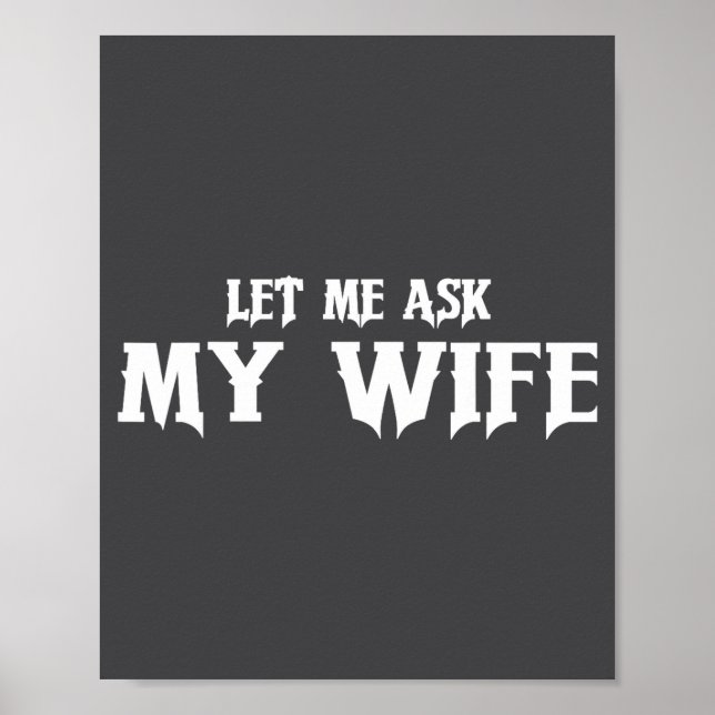 Affiche Let Me Ask My Wife She Said No Funny Husband  (Devant)