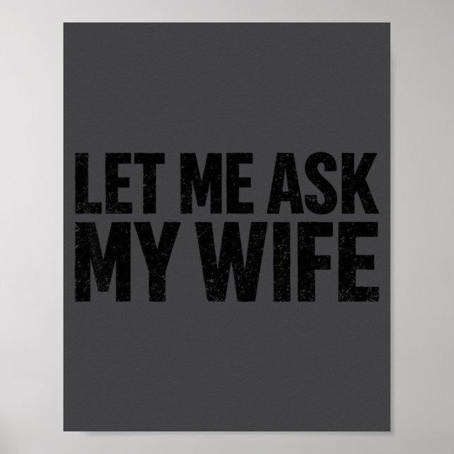 Affiche Let Me Ask My Wife She Said No Funny Husband  (Devant)