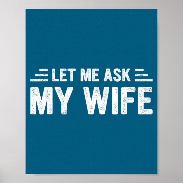 Affiche Let Me Ask My Wife She Said No Funny Husband  (Devant)