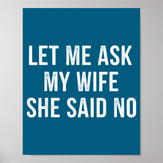 Affiche Let Me Ask My Wife She Said No Funny Husband  (Devant)