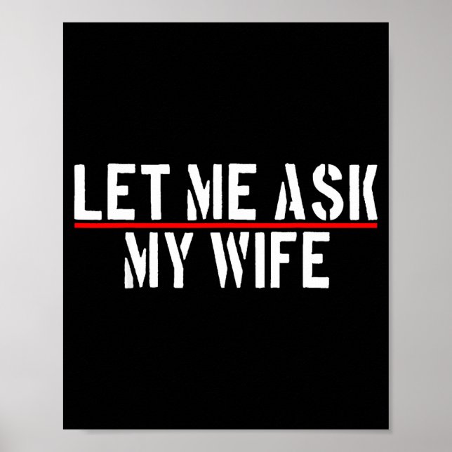 Affiche Let Me Ask My Wife She Said No Funny Saying Couple (Devant)