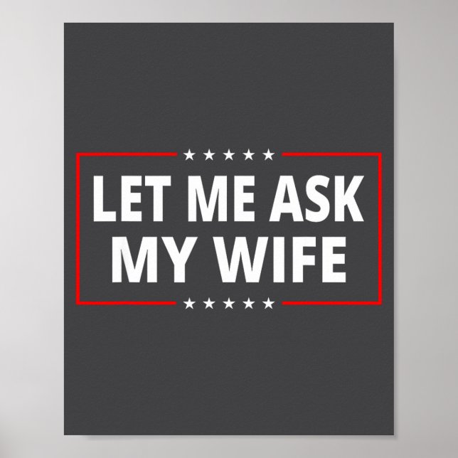 Affiche Let Me Ask My Wife - She Said No Funny Saying Vint (Devant)