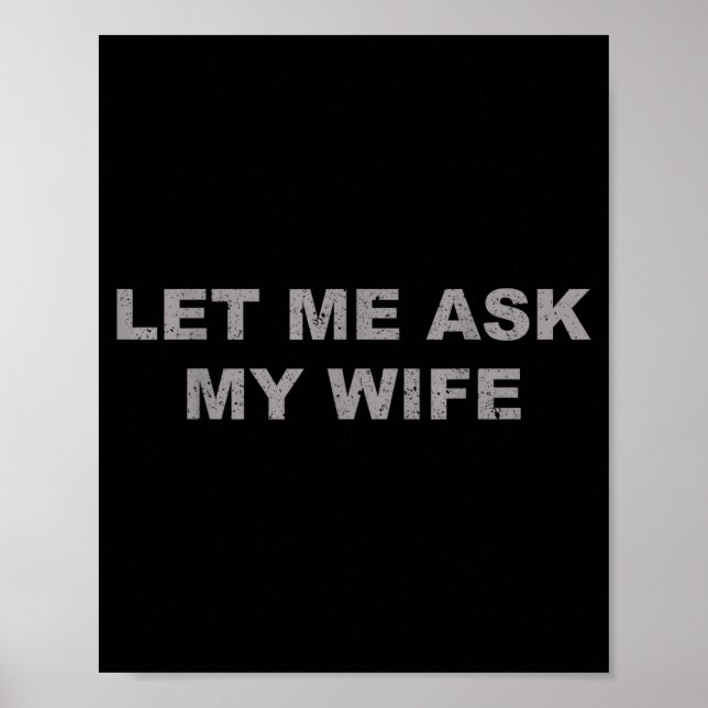 Affiche Let Me Ask My Wife, She Said No Funny Saying Vinta (Devant)