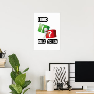 Affiche l'état d'esprit des "la logique tue l'action" , ve