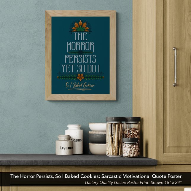 Affiche L'Horreur Persiste, Alors J'Ai Cuit Des Cookies Sa (The Horror Persists Yet So Do I So I Baked Cookies: High Quality Giclee Poster Print for the Kitchen)