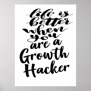 Affiche Life Is Better When You Are A Growth Hacker