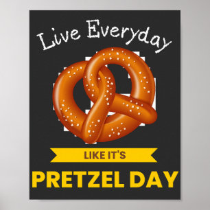 Affiche Live Everyday Like It's Pretzel Day