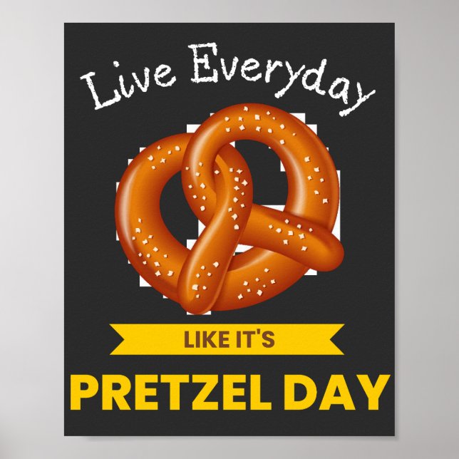 Affiche Live Everyday Like It's Pretzel Day (Devant)