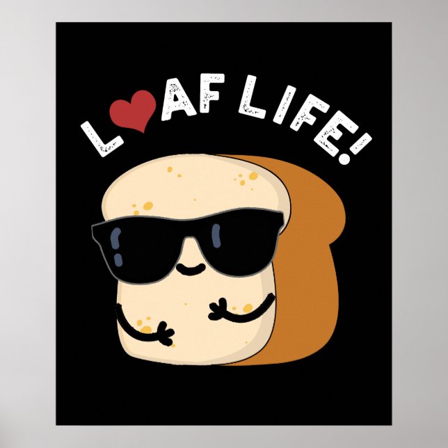 Affiche Loaf Life Funny Positif Pun de Pain Foncé BG (Devant)