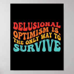 Affiche L'optimisme délirant est. La seule façon de surviv