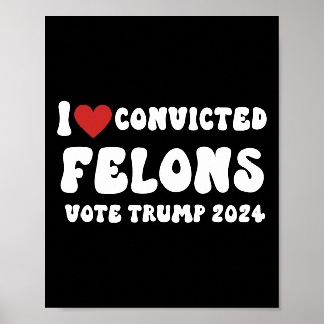 Affiche Love Convicted Felons Vote Trump 2024 Election (Devant)